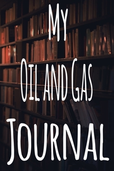 Paperback My Oil and Gas Journal: The perfect gift for the student in your life - unique record keeper! Book