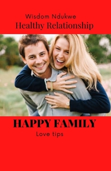 Paperback How To Build A Happy And Healthy Family Forever.: Enjoy Your Relationship. Book