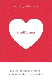 Kindfulness: Be a true friend to yourself - with mindful self-compassion