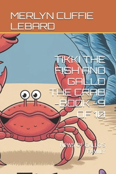 TIKKI THE FISH AND GALLO THE CRAB -BOOK -9 OF 10: NEWS OF GALLO’S FAMILY