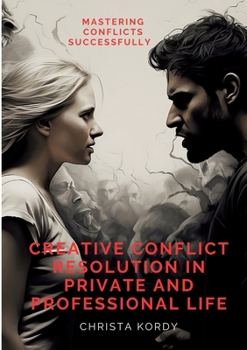 Paperback Creative Conflict Resolution in Private and Professional Life: Mastering Conflicts Successfully Book