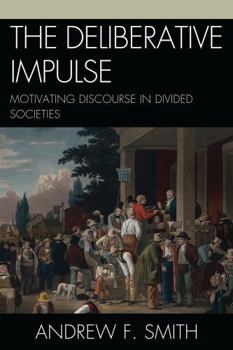 Paperback Deliberative Impulse: Motivating Discourse in Divided Societies Book