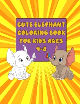 Paperback Cute Elephant Coloring Book for Kids Ages 4-8: Awesome Elephant Coloring illustration- Super Fun Cute Elephant Coloring Page, (8.5 x 11) (Gift For Kid Book