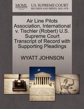 Paperback Air Line Pilots Association, International V. Tischler (Robert) U.S. Supreme Court Transcript of Record with Supporting Pleadings Book