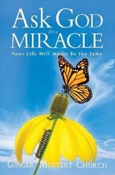 Paperback Ask God for a Miracle: Your Life Will Never Be the Same Book