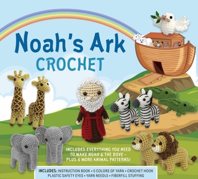 Noah's Ark Crochet: Stitch Noah and His Incredible ARC Full of Animals