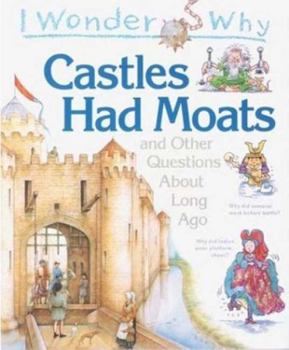 Hardcover I Wonder Why Castles Had Moats: And Other Questions about Long Ago Book