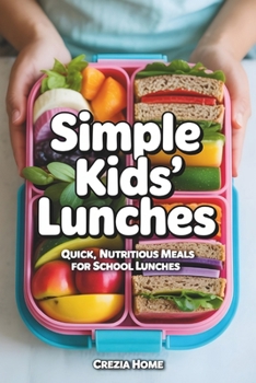 Paperback Simple Kids' Lunches: Quick, Nutritious Meals for School Lunches Book