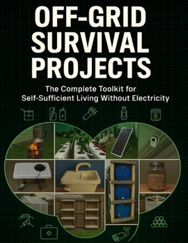 Paperback Off-Grid Survival Projects; The Complete Toolkit for Self-Sufficient Living Without Electricity Book