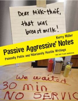Paperback Passive Aggressive Notes: Painfully Polite and Hilariously Hostile Writings Book