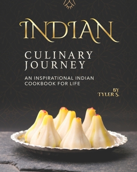 Paperback Indian Culinary Journey: An Inspirational Indian Cookbook for Life Book