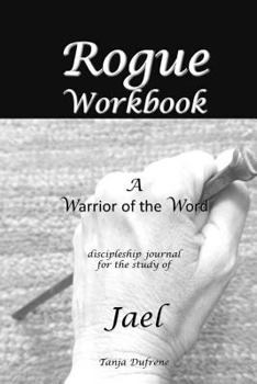 Paperback Rogue-Workbook: Warrior of the Word Discipleship Journal of Jael Book