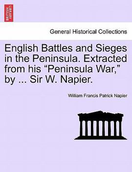 Paperback English Battles and Sieges in the Peninsula. Extracted from his "Peninsula War," by ... Sir W. Napier. Book