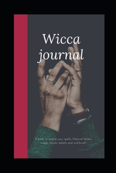 Paperback Wicca Journal: A book to record your spells, Natural herbal magic, rituals, beliefs and witchcraft. Book