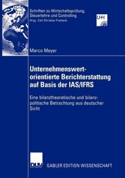 Paperback Unternehmenswertorientierte Berichterstattung Auf Basis Der Ias/Ifrs: Eine Bilanztheoretische Und Bilanzpolitische Betrachtung Aus Deutscher Sicht [German] Book