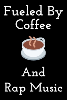 Fueled By Coffee and Rap Music: Blank Lined Manuscript Paper journal and notebook with song title and lyrics to write 121 Pages 6x9 gift for rapper and lyricsists