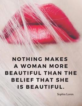 Paperback Nothing makes a woman more beautiful than the belief that she is beautiful.: 110 Lined Pages Motivational Notebook with Quote by Sophia Loren Book