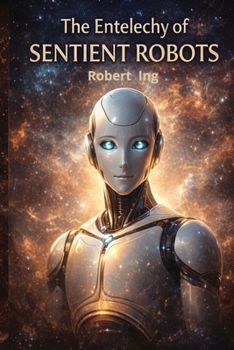 Paperback The Entelechy of Sentient Robots Book