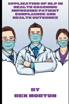 Paperback Application of NLP in Health Coaching: Improving Patient Compliance and Health Outcomes Book