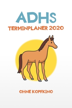 Paperback ADHS Terminplaner 2020 - Ohne Kopfkino: Terminkalender, Wochen- und Monatsplaner, Kalender f?r das Jahr 2020, Selbsthilfe bei ADHS/ADS [German] Book