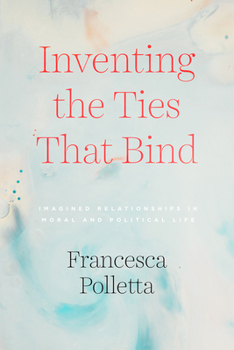 Paperback Inventing the Ties That Bind: Imagined Relationships in Moral and Political Life Book