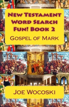 New Testament Word Search Fun! Book 2: Gospel of Mark (New Testament Word Search Books) (Volume 2)