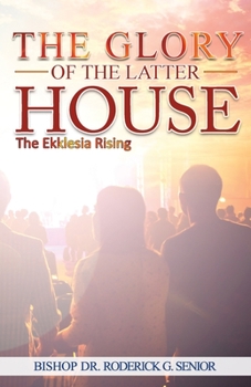 Paperback The Glory of The Latter House: The Ekklesia Rising Book