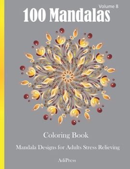 100 Mandalas Coloring Book: Mandala Designs for Adults Stress Relieving Volume 8
