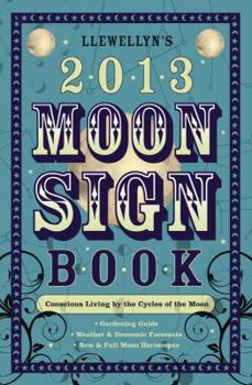 Llewellyn's 2013 Moon Sign Book: Conscious Living by the Cycles of the Moon - Book  of the Llewellyn's Moon Sign Books