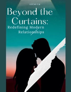 Beyond the Curtains: Redefining Modern Relationships