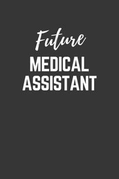 Future Medical Assistant Notebook: Lined Journal (Gift for Aspiring Medical Assistant), 120 Pages, 6 x 9, Matte Finish