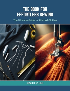 Paperback The Book for Effortless Sewing: The Ultimate Guide to Stitched Clothes Book