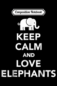 Paperback Composition Notebook: Keep Calm and Love Elephants Journal/Notebook Blank Lined Ruled 6x9 100 Pages Book
