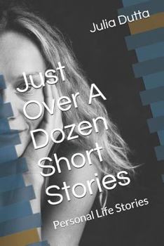 Paperback Just Over A Dozen Short Stories: Personal Life Stories Book