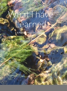 Hardcover What I have Learned: A Poem by Mayteana Williams Book