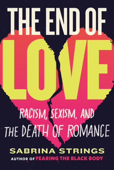 Hardcover The End of Love: Racism, Sexism, and the Death of Romance Book