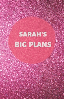 Paperback Sarah's Big Plans - Notebook/Journal/Diary - Personalised Girl/Women's Gift - Birthday/Party Bag Filler - 100 lined pages (Dark pink glitter) Book