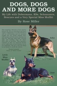 Paperback Dogs, Dogs and More Dogs: My Life with Dobermans, K9s, Schnauzers, Rescues and a Very Special Miss Muffitt Book