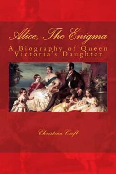 Paperback Alice, The Enigma: Queen Victoria's Daughter Book