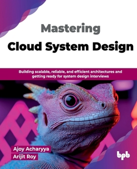 Paperback Mastering Cloud System Design: Building scalable, reliable, and efficient architectures and getting ready for system design interviews (English Edition) Book