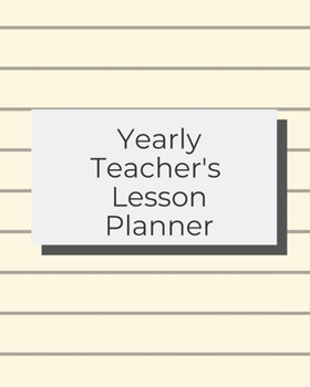 Yearly Teacher's Lesson Planner: Academic Year Lesson Plan and Record Book; Space for 10 months of planning - Weekly and Monthly academic organizer, beige lined cover