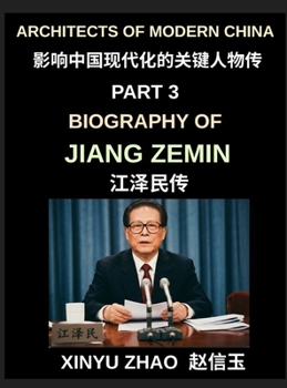 Architects of Modern China (Part 3)- Biography of Jiang Zemin, From Shanghai to Global Power, China's WTO Entry, the Chinese Three Represents Theory, and the Transformation of a Rising Superpower
