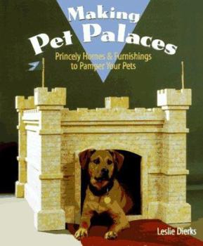 Hardcover Making Pet Palaces: Princely Homes and Furnishings to Pamper Your Pets Book