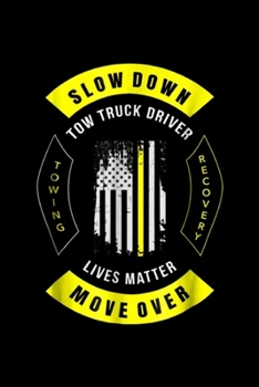 Slow Down tow truck driver towing recovery lives matter Move Over: Funny Tow Truck Driver - Slow Down Move Over Journal/Notebook Blank Lined Ruled 6x9 100 Pages