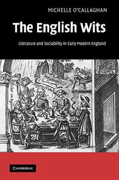 The English Wits: Literature and Sociability in Early Modern England