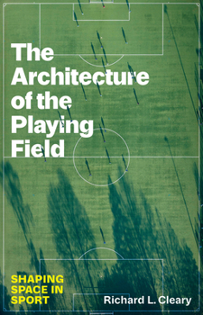Hardcover The Architecture of the Playing Field: Shaping Space in Sport Book