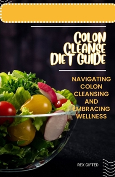 Paperback Colon Cleanse Diet Guide: Navigating Colon Cleansing and Embracing Wellness Book