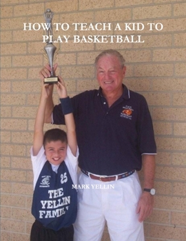 HOW TO TEACH A KID TO PLAY BASKETBALL