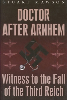 Hardcover Doctor After Arnhem: Witness to the Fall of the Third Reich Book