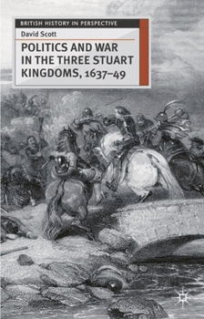 Hardcover Politics and War in the Three Stuart Kingdoms, 1637-49 Book